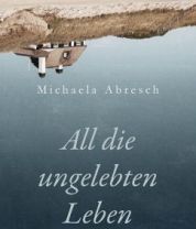 Buchtipp: All die ungelebten Leben von Michaela Abresch