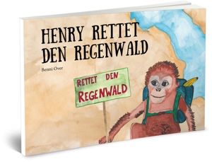 Buchtipp: Henry rettet den Regenwald von Benni Over