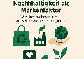 Nachhaltigkeit als Markenfaktor: Wie Unternehmen auf Umweltbewusstsein reagieren