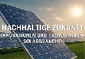 Nachhaltige Zukunft: Innovationen und Trends in der Solarbranche
