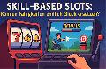 Skill-Based Slots: Knnen Fhigkeiten endlich Glck ersetzen?