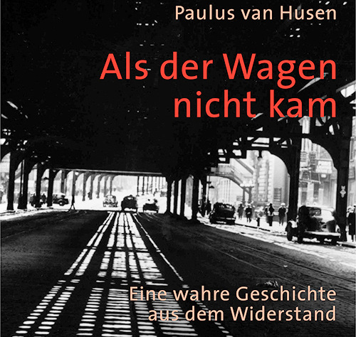 Paulus van Husens Lebenserinnerungen wurden von Manfred Ltz kuratiert. Das Buch ist unter dem Titel Als der Wagen nicht kam im Herder-Verlag erschienen. (Foto/Cover: Herder-Verlag)